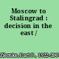 Moscow to Stalingrad : decision in the east /