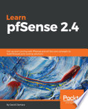 Learn PfSense 2. 4 : get up and running with Pfsense and all the core concepts to build firewall and routing solutions /