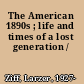 The American 1890s ; life and times of a lost generation /
