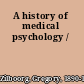 A history of medical psychology /