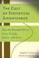 The cult of statistical significance : how the standard error costs us jobs, justice, and lives /