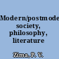Modern/postmodern society, philosophy, literature /