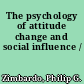 The psychology of attitude change and social influence /