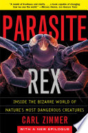 Parasite rex : inside the bizarre world of nature's most dangerous creatures /