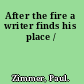 After the fire a writer finds his place /