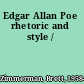Edgar Allan Poe rhetoric and style /
