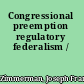 Congressional preemption regulatory federalism /
