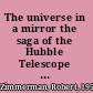 The universe in a mirror the saga of the Hubble Telescope and the visionaries who built it /