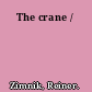 The crane /