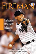 Fireman the evolution of the closer in baseball /