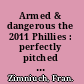 Armed & dangerous the 2011 Phillies : perfectly pitched & poised to dominate /