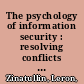 The psychology of information security : resolving conflicts between security compliance and human behaviour /