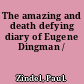 The amazing and death defying diary of Eugene Dingman /