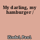 My darling, my hamburger /