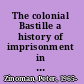 The colonial Bastille a history of imprisonment in Vietnam, 1862-1940 /