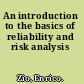 An introduction to the basics of reliability and risk analysis