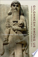 Gilgamesh among us modern encounters with the ancient epic /