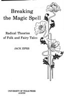 Breaking the magic spell : radical theories of folk and fairy tales /