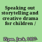 Speaking out storytelling and creative drama for children /