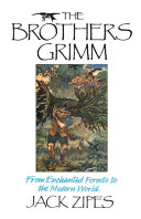 The Brothers Grimm : from enchanted forests to the modern world /