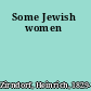 Some Jewish women