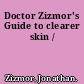 Doctor Zizmor's Guide to clearer skin /