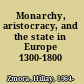 Monarchy, aristocracy, and the state in Europe 1300-1800