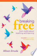 Breaking free from myths about teaching and learning : innovation as an engine for student success /