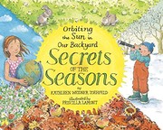 Secrets of the seasons : orbiting the sun in our backyard /