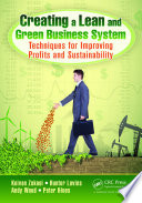 Creating a lean and green business system : techniques for improving profits and sustainability /