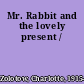 Mr. Rabbit and the lovely present /