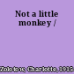 Not a little monkey /