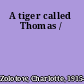 A tiger called Thomas /