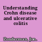 Understanding Crohn disease and ulcerative colitis