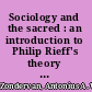 Sociology and the sacred : an introduction to Philip Rieff's theory of culture /