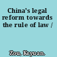 China's legal reform towards the rule of law /