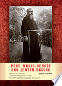 Pere Marie-Benoit and Jewish rescue how a French priest together with Jewish friends saved thousands during the Holocaust /