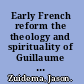 Early French reform the theology and spirituality of Guillaume Farel /
