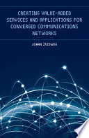 Creating value-added services and applications for converged communications networks /