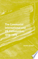 The Communist International and US Communism, 1919-1929 /