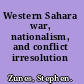 Western Sahara war, nationalism, and conflict irresolution /