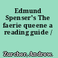 Edmund Spenser's The faerie queene a reading guide /