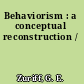 Behaviorism : a conceptual reconstruction /