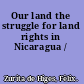 Our land the struggle for land rights in Nicaragua /