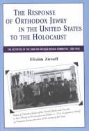 The response of Orthodox Jewry in the United States to the Holocaust : the activities of the Vaad ha-Hatzala Rescue Committee, 1939-1945 /