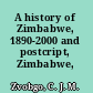 A history of Zimbabwe, 1890-2000 and postcript, Zimbabwe, 2001-2008