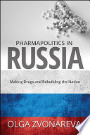 Pharmapolitics in Russia Making Drugs and Rebuilding the Nation /