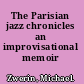 The Parisian jazz chronicles an improvisational memoir /