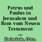 Petrus und Paulus in Jerusalem und Rom vom Neuen Testament zu den apokryphen Apostelakten /