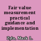 Fair value measurement practical guidance and implementation /